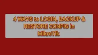 4 ways to LOGIN, BACKUP & RESTORE CONFIG in MikroTik | IT Series