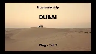 Trautantentrip 2018 - Dubai - Vlog Teil 7