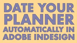 Date Your Planner Automatically Using Adobe InDesign (Numbering and Sections)