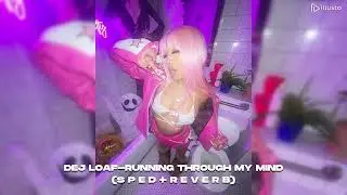Dej Loaf- Running through my mind 'sped/reverb