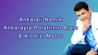 Ankaralı Namık - Ankarayla Polatlının Arası & Kırmızı Motor