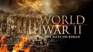 The Blitz on Berlin | WWII Documentary