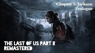 THE LAST OF US: PART II REMASTERED I CHAPTER 1 I JACKSON I PROLOGUE I PS5 I 4K 60 FPS