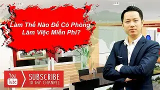 Làm Thế Nào Để Có Phòng Làm Việc Miễn Phí |  Bất Động Sản Nguyễn Xuân Hưng