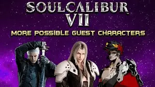 SoulCalibur VII: 7 More Possible Guest Characters