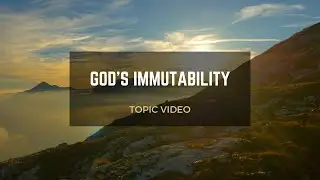 Topic Video: God's Immutability