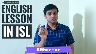 Either-Or | English lesson in ISL | Learn English | English for deaf
