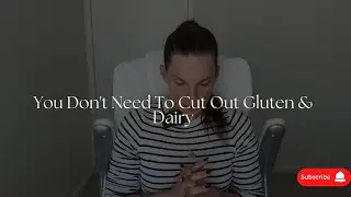You Don't Need To Cut Out Gluten & Dairy