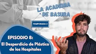 Los Plasticos de los Hospitales | La Academia de Basura