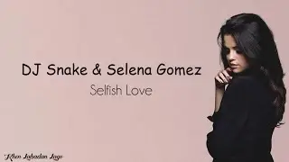 DJ Snake & Selena Gomez - Selfish Love (Lyrics)