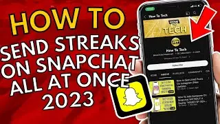 How To Send Streaks On Snapchat All At Once 2023