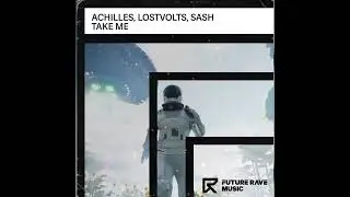 Achilles, LostVolts & SASH - Take Me (Extended Mix)