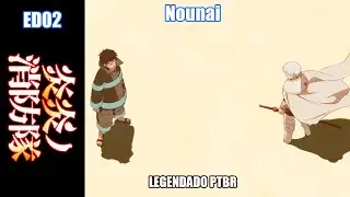 Fire Force encerramento 2 (Nounai) legendado PTBR