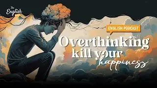 Overthinking Kills Your Happiness - English Podcast For Everyone