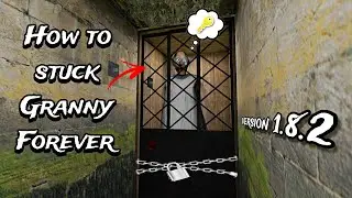 How to stuck Granny Forever in new Update (Version 1.8.2)