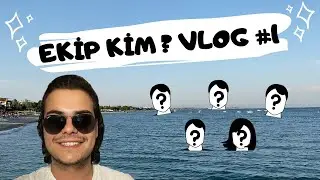 AŞŞŞAĞILIK EKİBİMİZ KİM ? VLOG #1