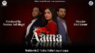 AAINA - Web Series | Webisode -2  | Tohfa Tohfa Laaya Laaya | DCC | Desi ChalChitra Production