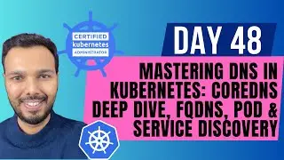 Day 48: How DNS Works in Kubernetes | CoreDNS, FQDNs, Pods & Services | CKA Course 2025