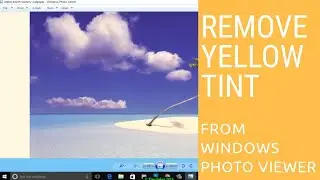 How to  Remove Yellowish or Reddish Tint from Windows Photo Viewer