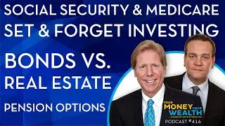 Set & Forget Investing, Real Estate vs. Bonds, Pension, Social Security & Medicare- YMYW podcast 416