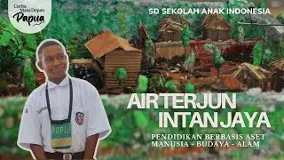 Maket Air Terjun Intan Jaya | Pendidikan Berbasis Aset (Manusia-Budaya-Alam) di SD Anak Indonesia
