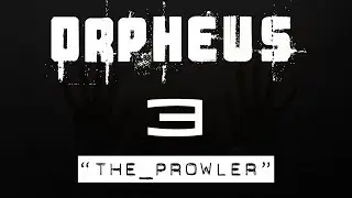 Orpheus Episode 3: The Prowler