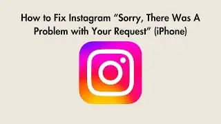 How to Fix Instagram “Sorry, There Was A Problem with Your Request” (iPhone)