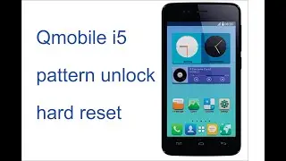 qmobile i5 pattern unlock hard reset fix