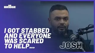 Josh - "I Got STABBED & Everyone Was SCARED to help..." | #61