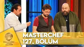 MasterChef Türkiye All Star 127. Bölüm 