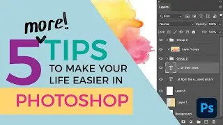 5 *MORE* Photoshop Tips that Make Life Easier