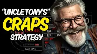 Uncle Tony's Craps Strategy!