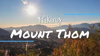 MOUNT THOM: A Chilliwack Hike with Great Views of the Fraser Valley!