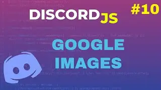 [NEW] Code Your Own Discord Bot - Google Images Scraper | Episode 10 | 2022