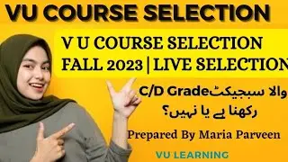 VU Course Selection Fall 2023 | VU Course Selection 2023 | Maria Parveen | VU learning