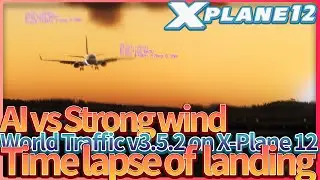 X-Plane, A.I Traffic vs Strong Wind / Landing / World Traffic v3.5 on XP12