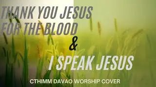 Thank You Jesus For The Blood & I Speak Jesus - Medley -By CTHIMM Davao Worship
