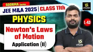 Class 11 Physics | Newton's Laws of Motion - Application Part-2 | JEE M&A 2025 | L-43 | Sarvesh Sir
