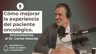 Cómo mejorar la experiencia del paciente #oncológico. Con Dr. Carlos Mascías #podcast