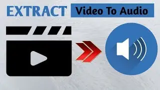 How To Extract Video To Audio