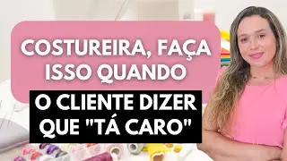 O que a costureira deve fazer quando o cliente diz que 
