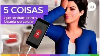 5 coisas que acabam com a bateria do celular - Canal da Lu