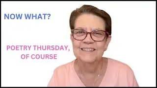 Now What?      Poetry Thursday, of course