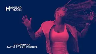 Columbiana - Tayna ft Don Phenom