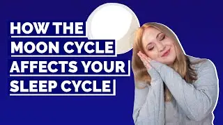 How The Moon Cycle Affects Your Sleep
