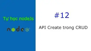 [#12] Coding API Create trong CRUD