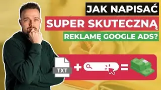 Napisz SKUTECZNĄ reklamę Google Ads. Tworzenie reklam w kampanii Google Ads