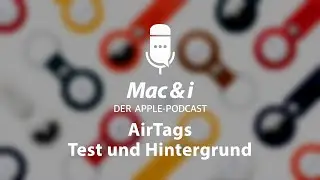 AirTags: Test und Hintergrund | Mac & i – der Apple-Podcast