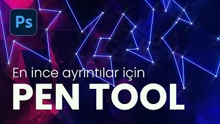 Photoshop'ta Pen Tool (Kalem Aracı) Nasıl Kullanılır?