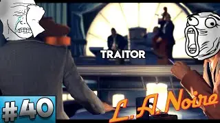 LA Noire Gameplay #40 - Traitor!!